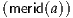 (merid(a))