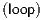 (loop)