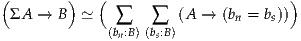 (        )   (                       )
  ΣA → B  ≃    ∑   ∑   (A →  (bn = bs))
              (bn:B)(bs:B)
