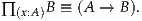 ∏ (x:A)B ≡ (A  → B).
