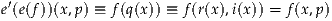 e′(e(f))(x,p) ≡ f(q(x)) ≡ f(r(x),i(x)) = f(x,p)
