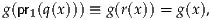 g(pr1(q(x))) ≡ g(r(x )) = g(x),
