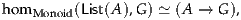 hom Monoid(List(A),G) ≃ (A → G ),
