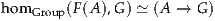 hom Group(F(A),G) ≃ (A  → G )
