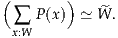 (       )
 ∑  P(x)  ≃ ^W .
 x:W
