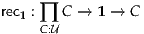 rec :   C → 1 → C
   1 ∏C:U
