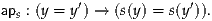 aps : (y = y′) → (s(y) = s(y′)).
