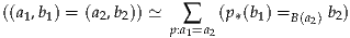 ((a1,b1) = (a2,b2)) ≃   ∑   (p*(b1) =B(a2) b2)
                   p:a1=a2
