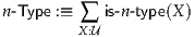 n-Type :≡ ∑ is-n-type(X)
         X:U
