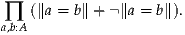∏  (∥a = b∥+ ∥a = b∥).
a,b:A
