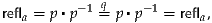 refla = p▪p- 1 q= p ▪p -1 = refla,
