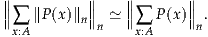 ∥∥          ∥∥    ∥∥      ∥∥
∥∑  ∥P(x)∥n∥n ≃ ∥∑ P (x)∥n.
 x:A              x:A
