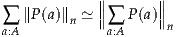            ∥       ∥
∑  ∥P(a)∥n ≃ ∥∥∑ P(a)∥∥
a:A           a:A      n
