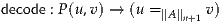 decode : P (u ,v) → (u =∥A∥n+1 v)
