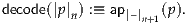 decode(|p |n) :≡ ap|–| (p).
                  n+1
