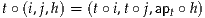 t∘ (i,j,h) = (t∘i,t∘j,apt∘ h)
