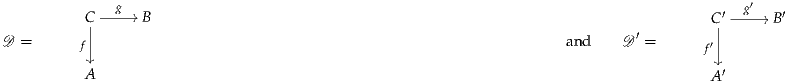               g                                                                              ′
          C|-----//B                                                                      C|′--g--//B′
D =        |                                                          and    D ′ =      ′|
         f                                                                                f
          A                                                                             A ′
