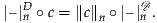 |–|Dn ∘c = ∥c∥n ∘|–|Dn .
