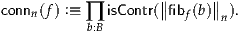 connn(f) :≡  isContr(∥∥fib (b)∥∥ ).
           ∏b:B          f    n
