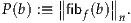        ∥      ∥
P(b) :≡ ∥fibf(b)∥n.
