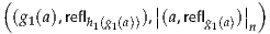 (                            )
 (g1(a),refl      ),||(a,refl    )||
          h1(g1(a))       g1(a) n