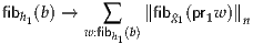 fibh1(b) →   ∑    ∥fibg1(pr1w)∥n
         w:fibh1(b)
