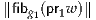 ∥fibg1(pr1w )∥