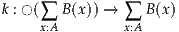 k : ◯(∑ B(x)) → ∑  B(x)
     x:A        x:A
