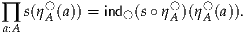      ◯               ◯   ◯
∏  s(ηA (a)) = ind◯(s∘ ηA)(ηA(a)).
a:A
