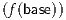 (f(base))