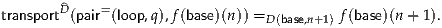 transport^D(pair=(loop,q),f(base)(n)) =         f(base)(n+ 1).
                                 D(base,n+1)
