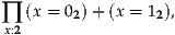 ∏x:2 (x = 02)+ (x = 12),
