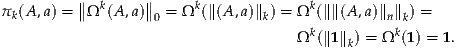          ∥        ∥
πk(A,a) = ∥Ωk (A,a)∥0 = Ωk (∥(A ,a)∥k) = Ωk(∥∥(A,a)∥n∥k) =
                                      k          k
                                     Ω (∥1∥k) = Ω (1) = 1.
