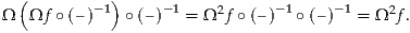  (          )
Ω  Ωf ∘(–)-1  ∘(–)-1 = Ω2f ∘(–)-1∘ (–)-1 = Ω 2f.

