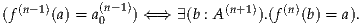   (n-1)      (n-1)           (n+1)   (n)
(f     (a) = a0   ) ⇐ ⇒ ∃ (b : A   ).(f  (b) = a).

