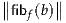 ∥      ∥
∥ fibf(b)∥
