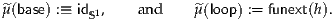 ^μ(base) :≡ id 1,  and    μ^(loop) := funext(h).
           S
