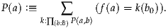 P (a) :≡     ∑     (f(a) = k(b0)).
       k:∏ (b:B)P(a,b)
