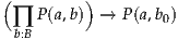 (        )
 ∏  P(a,b) →  P(a,b0)
 b:B
