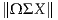 ∥Ω ΣX ∥