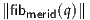 ∥fibmerid(q)∥