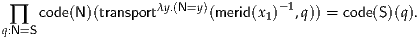  ∏   code(N)(transportλy.(N=y)(merid(x1)-1,q)) = code(S)(q).
q:N=S
