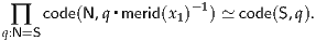                       -1
 ∏   code(N ,q▪merid(x1)  ) ≃ code(S,q).
q:N=S
