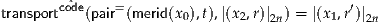          ^
transportcode(pair=(merid(x0),t),|(x2,r)|2n) = |(x1,r′)|2n

