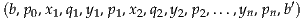 (b,p0,x1,q1,y1,p1,x2,q2,y2,p2,...,yn,pn,b′)
     