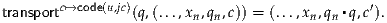 transportc↦→code(u,jc)(q,(...,xn,qn,c)) = (...,xn,qn▪q,c′).
     