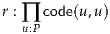 r : ∏ code(u,u)
   u:P
