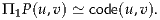Π  P(u,v) ≃ code(u,v).
  1
