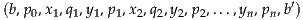 (b,p0,x1,q1,y1,p1,x2,q2,y2,p2,...,yn,pn,b′)
     