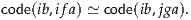 code(ib,ifa) ≃ code(ib,jga).
     